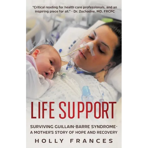 Life Support: Surviving Guillain-Barre Syndrome - A Mother's Story of Hope and Recovery - Paperback