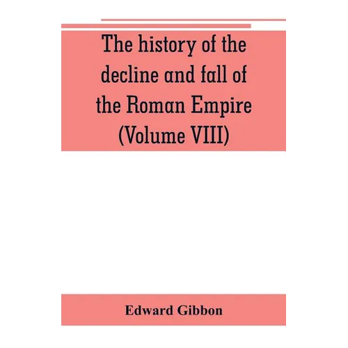The history of the decline and fall of the Roman Empire (Volume VIII) - Paperback