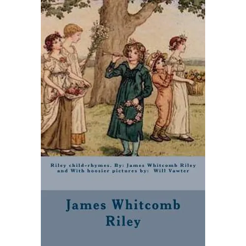 Riley child-rhymes. By: James Whitcomb Riley and With hoosier pictures by: Will Vawter - Paperback