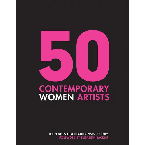 50 Contemporary Women Artists: Groundbreaking Contemporary Art from 1960 to Now - Hardcover