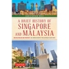 A Brief History of Singapore and Malaysia: Multiculturalism and Prosperity: The Shared History of Two Southeast Asian Tigers - Paperback