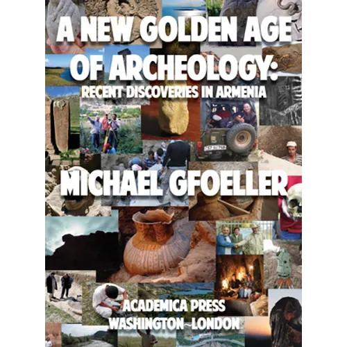 A New Golden Age of Archeology: Recent Discoveries in Armenia - Hardcover