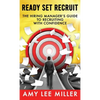 Ready Set Recruit: The Hiring Manager's Guide to Recruiting with Confidence - Hardcover