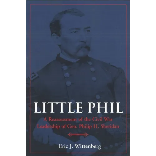 Little Phil: A Reassessment of the Civil War Leadership of Gen. Philip H. Sheridan - Paperback