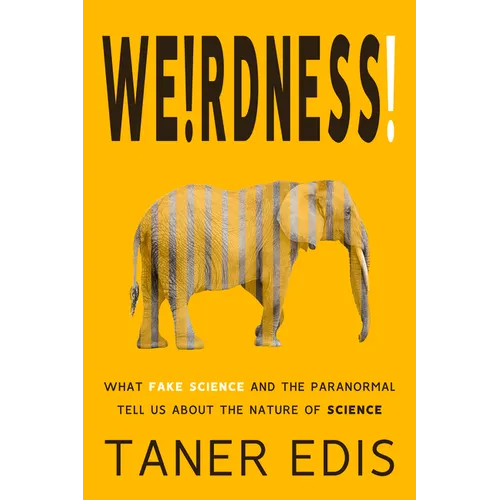 Weirdness!: What Fake Science and the Paranormal Tell Us about the Nature of Science - Paperback