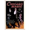 Chicago Magic: A History of Stagecraft and Spectacle - Paperback