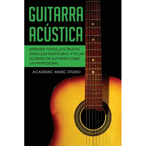 Guitarra acústica: Aprende todos los trucos para leer partituras y tocar acordes de guitarra como un profesional - Paperback