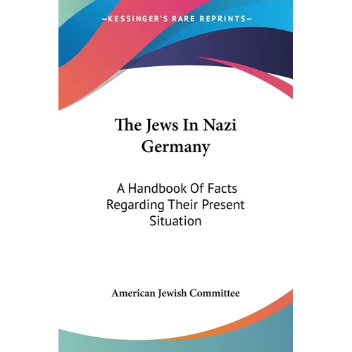 The Jews In Nazi Germany: A Handbook Of Facts Regarding Their Present Situation - Paperback