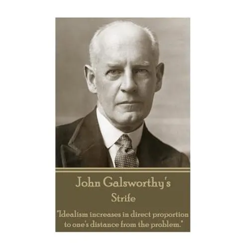 John Galsworthy - Strife: "Idealism increases in direct proportion to one's distance from the problem." - Paperback