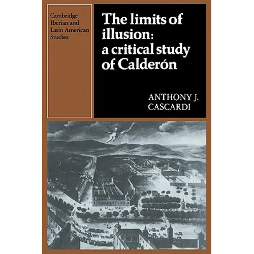 The Limits of Illusion: A Critical Study of Calderon - Paperback