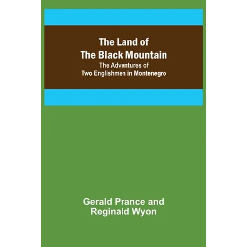 The Land of the Black Mountain: The Adventures of Two Englishmen in Montenegro - Paperback