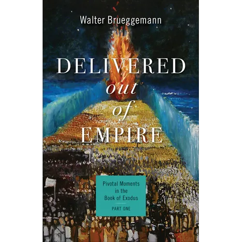 Delivered Out of Empire: Pivotal Moments in the Book of Exodus, Part One - Paperback