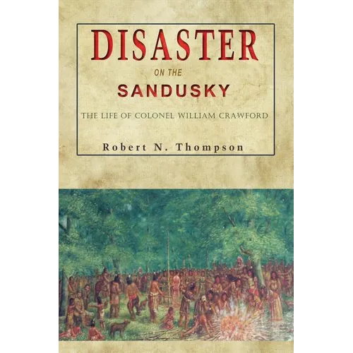 Disaster on the Sandusky: The Life of Colonel William Crawford - Paperback