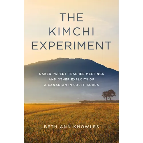 The Kimchi Experiment: Naked Parent Teacher Meetings and Other Exploits of a Canadian in South Korea - Paperback