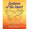 Gestures of the Heart, Second Edition: A guide for healing the residue of life's traumas: Songs of manifestation - Paperback