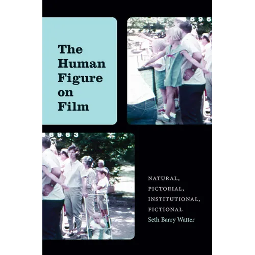 The Human Figure on Film: Natural, Pictorial, Institutional, Fictional - Hardcover