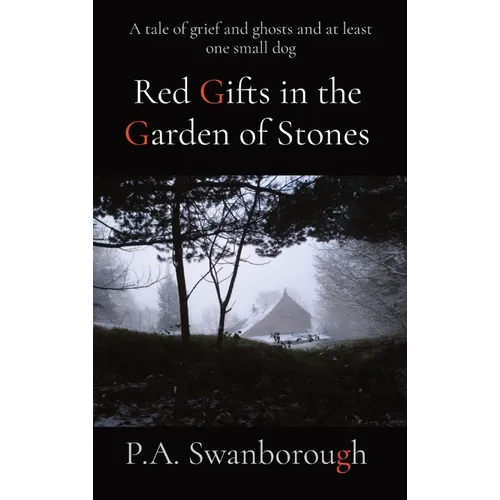 Red Gifts in the Garden of Stones: A tale of grief and ghosts and at least one small dog - Hardcover