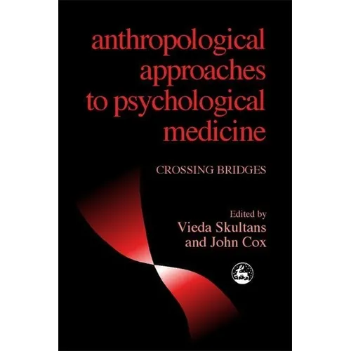 Anthropological Approaches to Psychological Medicine: Crossing Bridges - Paperback