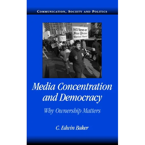 Media Concentration and Democracy: Why Ownership Matters - Paperback