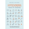 Hypochondria - Fear of disease: How to finally understand the fear of illness and get rid of it step by step - Paperback