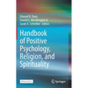 Handbook of Positive Psychology, Religion, and Spirituality - Hardcover