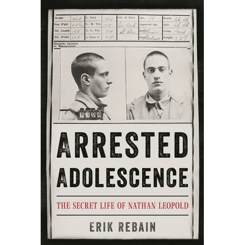 Arrested Adolescence: The Secret Life of Nathan Leopold - Hardcover