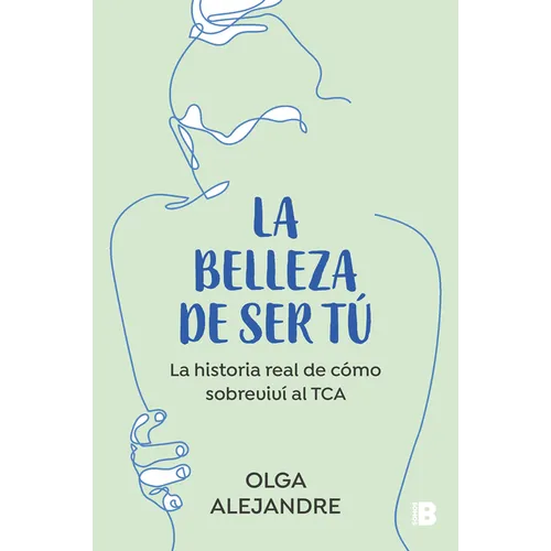 La Belleza de Ser Tú La Historia Real de Cómo Sobreviví Al Tca / The Beauty of Being You: The True Story of How I Overcame an Eating Disorder - Paperback