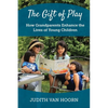 The Gift of Play: How Grandparents Enhance the Lives of Young Children - Paperback