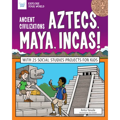 Ancient Civilizations: Aztecs, Maya, Incas!: With 25 Social Studies Projects for Kids - Hardcover