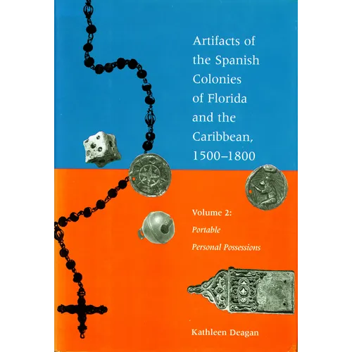 Artifacts of the Spanish Colonies of Florida and the Caribbean, 1500-1800: Volume 2: Portable Personal Possessions - Paperback