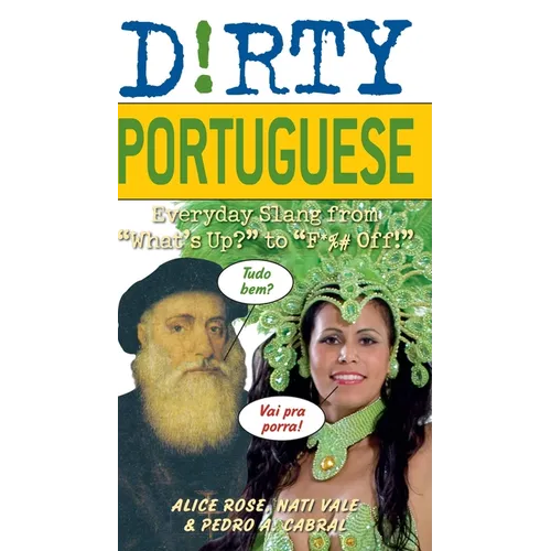 The Dirty Portuguese: Everyday Slang from What's Up? to F*%# Off! - Paperback