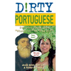 The Dirty Portuguese: Everyday Slang from What's Up? to F*%# Off! - Paperback