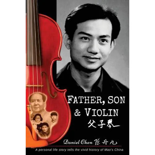 Father, Son & Violin: A Personal Life Story Tells the Vivid History of Mao's China - Paperback