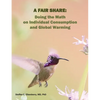 A Fair Share: Doing the Math on Individual Consumption and Global Warming - Paperback