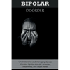 Bipolar Disorder: Understanding and managing bipolar disorder, bipolar disorder remedies, treatments, and much more! - Paperback