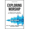 Exploring Worship Third Edition: A Practical Guide to Praise and Worship - Paperback