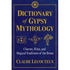 Dictionary of Gypsy Mythology: Charms, Rites, and Magical Traditions of the Roma - Hardcover