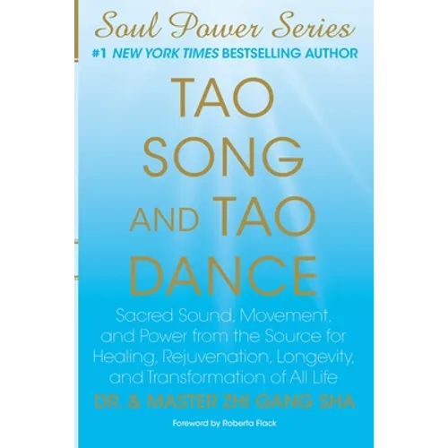 Tao Song and Tao Dance: Sacred Sound, Movement, and Power from the Source for Healing, Rejuvenation, Longevity, and Transformation of All Life - Paperback