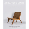 Arkansas Made, Volume 1: A Survey of the Decorative, Mechanical, and Fine Arts Produced in Arkansas Through 1950 Volume 1 - Hardcover