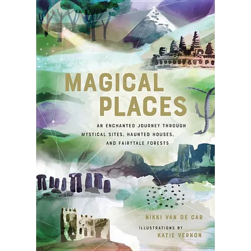 Magical Places: An Enchanted Journey Through Mystical Sites, Haunted Houses, and Fairytale Forests - Hardcover