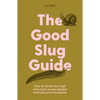 The Good Slug Guide: How to Tackle the Slugs and Snails in Your Garden and Help Save the Planet - Hardcover