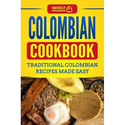 Colombian Cookbook: Traditional Colombian Recipes Made Easy - Paperback