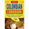 Colombian Cookbook: Traditional Colombian Recipes Made Easy - Paperback