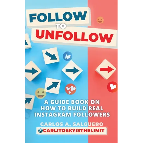 Follow To Unfollow: A Guidebook in How to Build Real Instagram Followers - Paperback