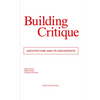 Building Critique: Architecture and Its Discontents - Paperback