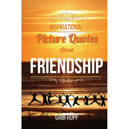 Inspirational Picture Quotes about Friendship: Best Friends Forever: Motivational, Cute, True, Happy and Funny Friendship Quotations - Paperback