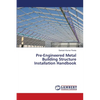Pre-Engineered Metal Building Structure Installation Handbook - Paperback