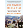 New Women in the Old West: From Settlers to Suffragists, an Untold American Story - Paperback