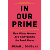 In Our Prime: How Older Women Are Reinventing the Road Ahead - Paperback