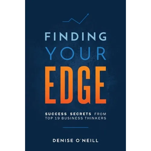 Finding Your Edge: Success Secrets From Top 19 Business Thinkers - Paperback